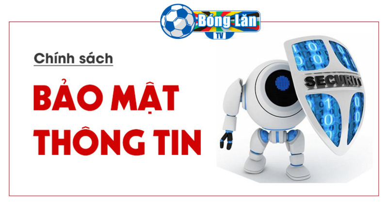 Chính sách bảo mật thông tin luôn đáng tin cậy