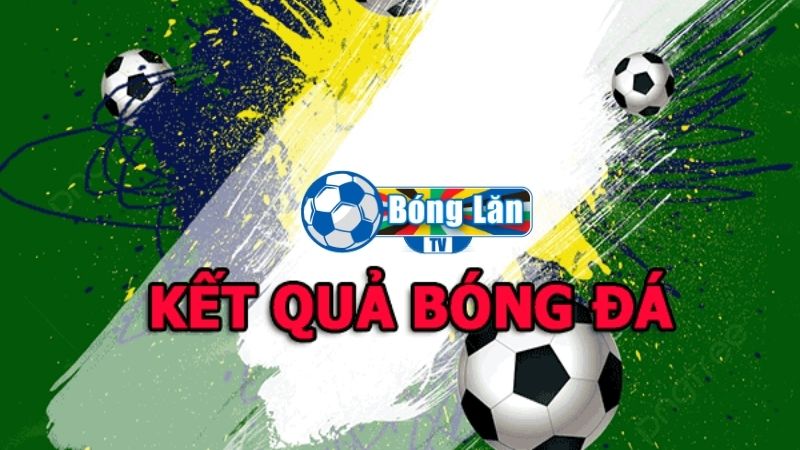 Bóng Lăn TV - Trang tin tức, kết quả bóng đá số