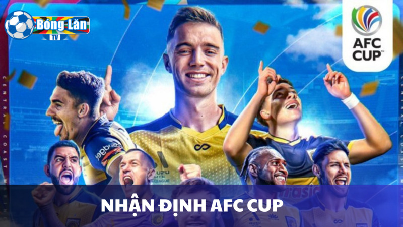 Lý giải nhanh và dễ hiểu về nhận định AFC Cup