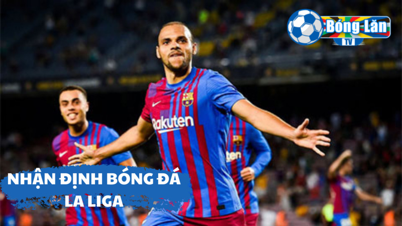 Nhận định bóng đá La Liga cung cấp thông tin quan trọng cho người chơi