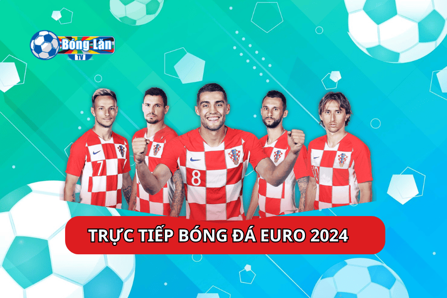 Trực tiếp bóng đá Euro 2024 tại Bóng Lăn TV