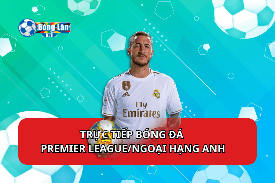 Trực tiếp bóng đá Premier League/Ngoại hạng Anh tại Bóng Lăn TV